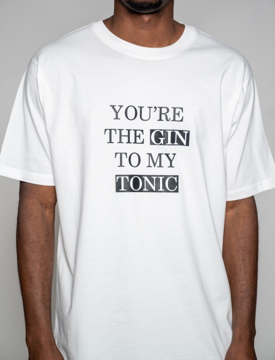 YOU'ARE THE  GIN TO MY TONIC